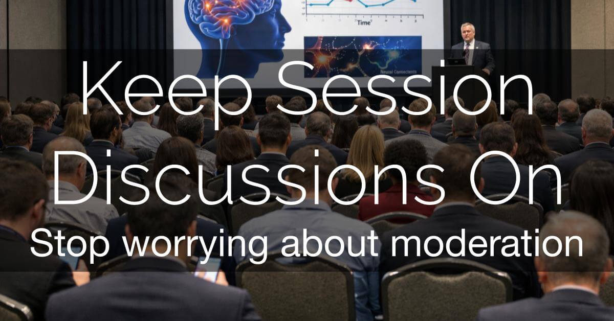 Keep session discussions On - stop worrying about moderation